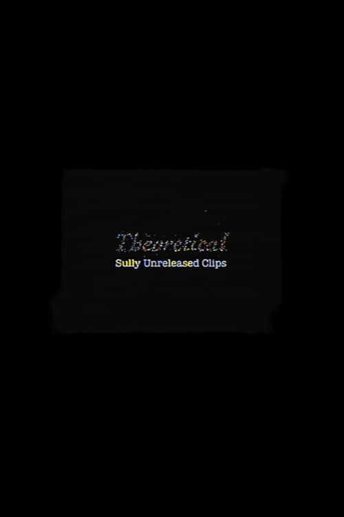 Theoretical: Sully Unreleased Clips