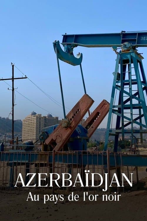 Azerbaidjan : Au pays de l'or noir