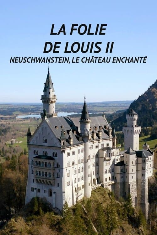 La « Folie » de Louis II : Neuschwanstein, le château enchanté
