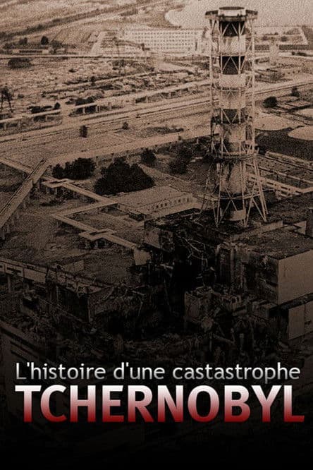 L'histoire d'une catastrophe: Tchernobyl