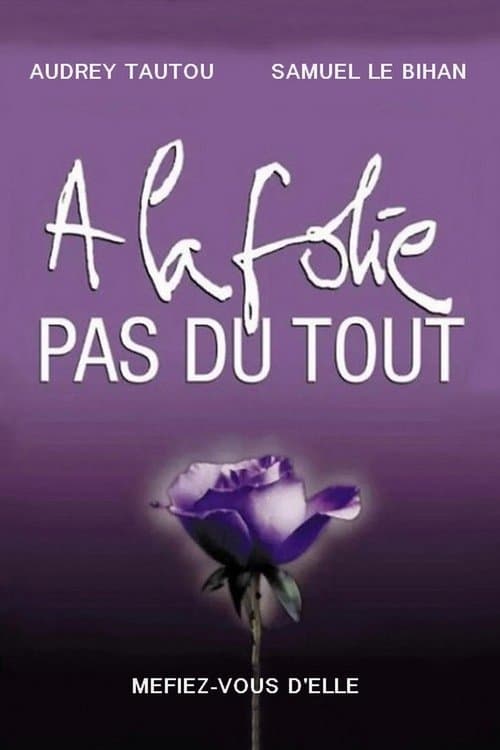 À la folie... pas du tout